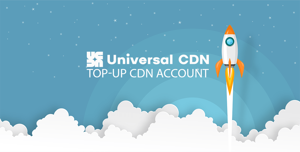 Universal CDN Top-Up Account:<br> FREE Registration and Bonus