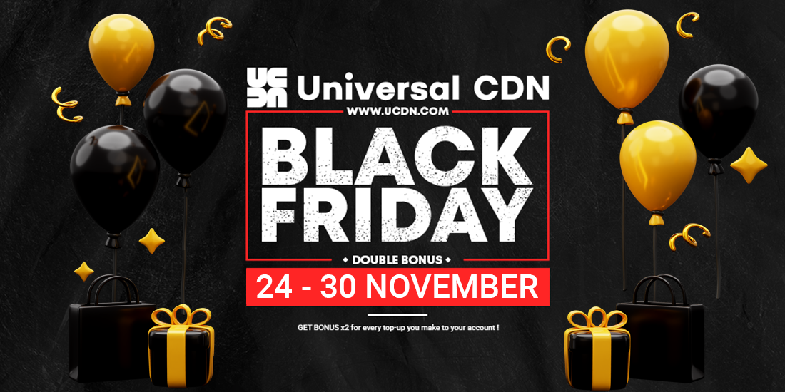 Universal CDN Black Friday Week! <br>UP-TO 400 USD FOR FREE